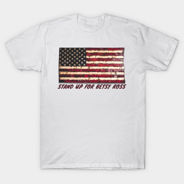 Stand up for Betsy ross T-Shirt by Younis design 